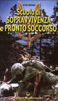 Scuola di sopravvivenza e pronto soccorso - Chris McNab - Libro Edizioni Mediterranee 2003, Hobby | Libraccio.it