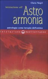 Iniziazione all'astroarmonia. Astrologia come terapia dell'anima