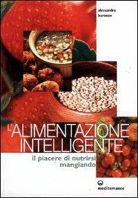 L' alimentazione intelligente. Il piacere di nutrirsi mangiando - Alessandra Buronzo - Libro Edizioni Mediterranee 2003, L'altra medicina | Libraccio.it