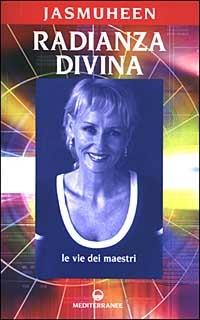 Radianza divina. Le vie dei maestri - Jasmuheen - Libro Edizioni Mediterranee 2003, Yoga, zen, meditazione | Libraccio.it