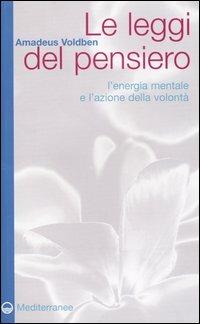 Le leggi del pensiero. L'energia mentale e l'azione della volontà - Amadeus Voldben - Libro Edizioni Mediterranee 2004, Esoterismo | Libraccio.it