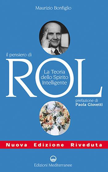 Il pensiero di Rol. Studio sulla teoria dello spirito intelligente - Maurizio Bonfiglio - Libro Edizioni Mediterranee 2003, Esoterismo | Libraccio.it