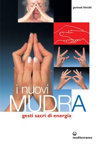 I nuovi mudra. Gesti sacri di energia - Gertrud Hirschi - Libro Edizioni Mediterranee 2003, L' altra medicina | Libraccio.it