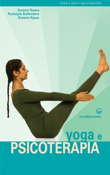 Yoga e psicoterapia - Swami Rama, Rudolph Ballentine, Swami Ajaya - Libro Edizioni Mediterranee 2003, Yoga, zen, meditazione | Libraccio.it