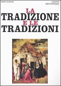 La tradizione e le tradizioni. Scritti 1910-1938 - René Guénon - Libro Edizioni Mediterranee 2003, Orizzonti dello spirito | Libraccio.it