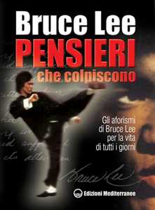 Image of Pensieri che colpiscono. Gli aforismi di Bruce Lee per la vita di...