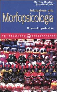 Iniziazione alla morfopsicologia. Il tuo volto parla di te - Martine Boulart, Jean-Paul Juès - Libro Edizioni Mediterranee 2003, Iniziazione | Libraccio.it