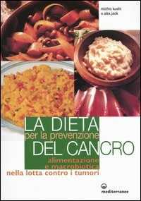 Image of La dieta per la prevenzione del cancro. Alimentazione e macrobiot...