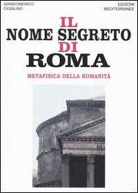 Image of Il nome segreto di Roma. Metafisica della romanità