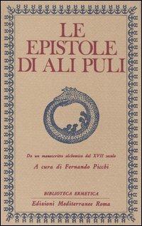 Le epistole di Ali Puli. Da un manoscritto alchemico del XVII secolo  - Libro Edizioni Mediterranee 2003, L'opera segreta | Libraccio.it