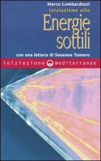Iniziazione alle energie sottili - Marco Lombardozzi - Libro Edizioni Mediterranee 2003, Iniziazione | Libraccio.it