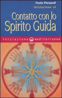 Iniziazione al contatto con lo spirito guida - Paola Pierpaoli - Libro Edizioni Mediterranee 2003, Iniziazione | Libraccio.it