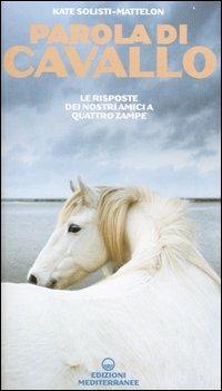 Parola di cavallo. Le risposte dei nostri amici a quattro zampe - Kate Solisti-Mattelon - Libro Edizioni Mediterranee 2004 | Libraccio.it