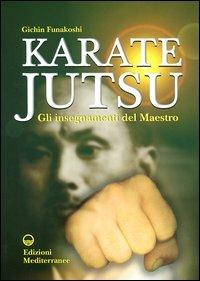 Karate jutsu. Gli insegnamenti del maestro - Gichin Funakoshi - Libro Edizioni Mediterranee 2004, Arti marziali | Libraccio.it