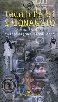 Tecniche di spionaggio. Guida pratica all'intelligence clandestina - Gérard Desmaretz - Libro Edizioni Mediterranee 2004, Hobby | Libraccio.it