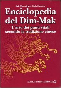 Enciclopedia del Dim-Mak. L'arte dei punti vitali secondo la tradizione cinese - Erle Montaigue, Wally Simpson - Libro Edizioni Mediterranee 2004, Arti marziali | Libraccio.it