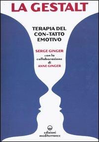 La Gestalt. Terapia del «con-tatto» emotivo - Serge Ginger, Anne Ginger - Libro Edizioni Mediterranee 2004, Psicologia moderna | Libraccio.it