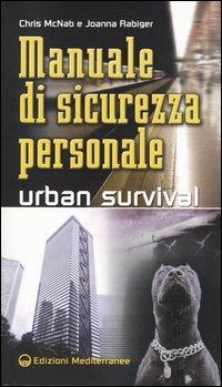 Manuale di sicurezza personale. Urban survival - Chris McNab, Joanna Rabiger - Libro Edizioni Mediterranee 2004 | Libraccio.it