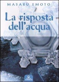 La risposta dell'acqua - Masaru Emoto - Libro Edizioni Mediterranee 2004, L' altra medicina | Libraccio.it