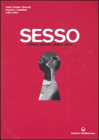 Sesso. Energia, fantasia, vitalità, gioco - Maria Cristina Strocchi, Massimo Castellani, Luigi Jodice - Libro Edizioni Mediterranee 2004 | Libraccio.it