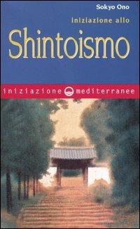 Iniziazione allo shintoismo - Sokyo Ono - Libro Edizioni Mediterranee 2004, Iniziazione | Libraccio.it