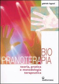Biopranoterapia. Teoria, pratica e metodologia terapeutica - Gabriele Laguzzi - Libro Edizioni Mediterranee 2004, L' altra medicina | Libraccio.it