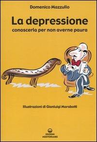 La depressione. Conoscerla per non averne paura - Domenico Mazzullo - Libro Edizioni Mediterranee 2004, L'altra medicina | Libraccio.it
