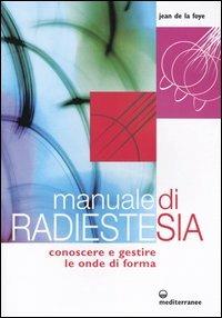 Manuale di radiestesia. Conoscere e gestire le onde di forma - Jean de La Foye - Libro Edizioni Mediterranee 2004, L' altra medicina | Libraccio.it