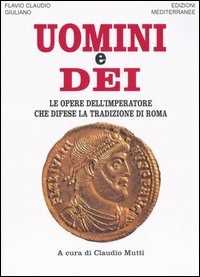 Image of Uomini e dei. Le opere dell'imperatore che difese la tradizione d...