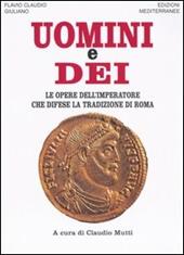 Uomini e dei. Le opere dell'imperatore che difese la tradizione di Roma