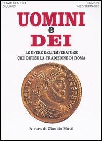 Uomini e dei. Le opere dell'imperatore che difese la tradizione di Roma - Giuliano l'Apostata - Libro Edizioni Mediterranee 2004, Orizzonti dello spirito | Libraccio.it