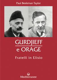 Gurdjieff e Orage. Fratelli in Elisio - Paul Beekman Taylor - Libro Edizioni Mediterranee 2004, Controluce | Libraccio.it