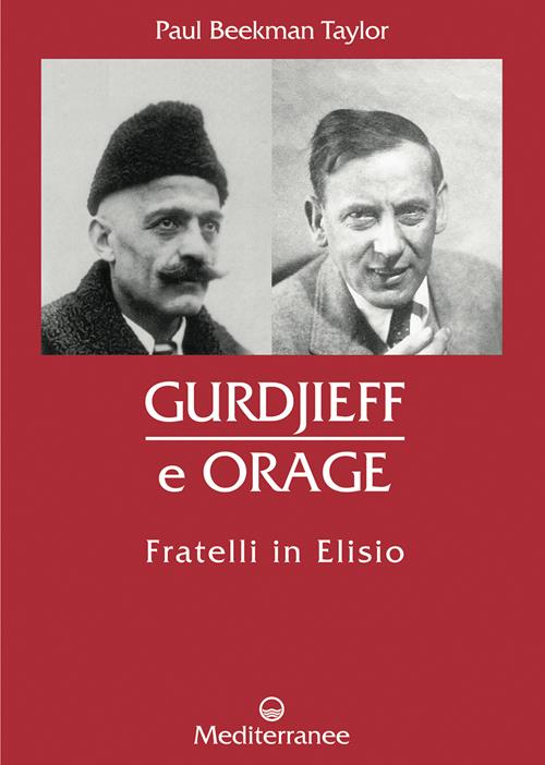 Gurdjieff e Orage. Fratelli in Elisio - Paul Beekman Taylor - Libro  Edizioni Mediterranee 2004, Controluce