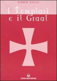 I Templari e il Graal - Karen Ralls - Libro Edizioni Mediterranee 2004 | Libraccio.it
