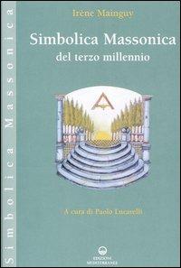 Simbolica massonica del terzo millennio - Irène Mainguy - Libro Edizioni Mediterranee 2004, Simbolica massonica | Libraccio.it