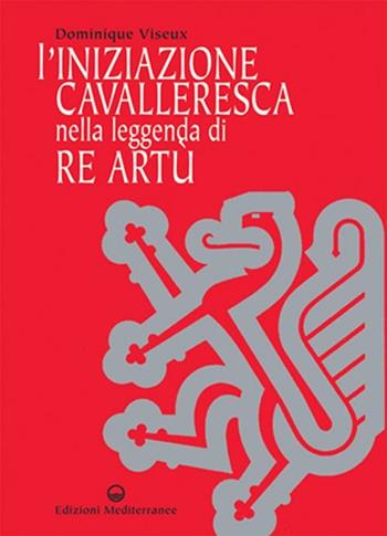 L'iniziazione cavalleresca nella leggenda di Re Artù - Dominique Viseux - Libro Edizioni Mediterranee 2004, L' opera segreta | Libraccio.it