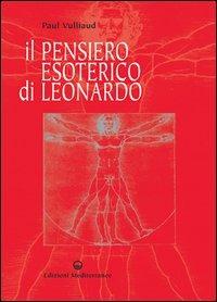 Il pensiero esoterico di Leonardo - Paul Vulliaud - Libro Edizioni Mediterranee 2004, L'opera segreta | Libraccio.it