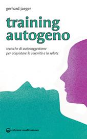 Training autogeno. Tecniche di autosuggestione per acquistare la serenità e la salute