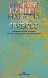 Malattia come simbolo. Dizionario delle malattie. Sintomi, significato, interpretazione