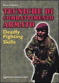 Tecniche di combattimento armato. Deadly fighting skills - Steve Crawford - Libro Edizioni Mediterranee 2004, Arti marziali | Libraccio.it