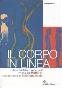 Il corpo in linea. I benefici della gravità con il metodo Rolfing®. Con un corso di autotrattamento - Peter Schwind - Libro Edizioni Mediterranee 2004, Alchimia | Libraccio.it