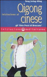 Iniziazione al Qigong cinese. Gli «otto Pezzi di Broccato» - Jwing-Ming Yang - Libro Edizioni Mediterranee 2004, Iniziazione | Libraccio.it