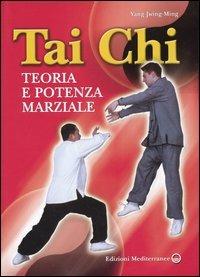 Tai Chi. Teoria e potenza marziale - Jwing-Ming Yang - Libro Edizioni Mediterranee 2004, Arti marziali | Libraccio.it