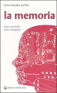 La memoria. Come esercitarla. Come svilupparla - Hans T. Jüchter - Libro Edizioni Mediterranee 2004, Biblioteca di psicologia moderna | Libraccio.it