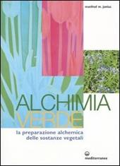 Alchimia verde. La preparazione alchemica delle sostanze vegetali