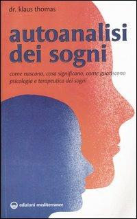 Autoanalisi dei sogni. Come nascono, cosa significano, come guariscono. Psicologia e terapeutica dei sogni - Klaus Thomas - Libro Edizioni Mediterranee 2005, Psicologia moderna | Libraccio.it