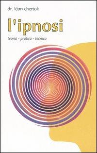 L'ipnosi. Teoria, pratica, tecnica - Léon Chertok - Libro Edizioni Mediterranee 2005, Psicologia moderna | Libraccio.it