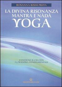 La divina risonanza. Mantra e nada yoga. Con CD Audio - Rosanna Rishi Priya - Libro Edizioni Mediterranee 2005, L' altra medicina | Libraccio.it