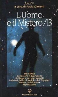 L' uomo e il mistero. Vol. 13: Medianità, benessere e guarigione, sufismo e dervisci rotanti, i misteri delle piramidi e dei Templari, memoria dell'acqua, meditazione.  - Libro Edizioni Mediterranee 2005, Esoterismo, medianità, parapsicologia | Libraccio.it