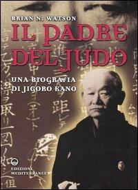 Il padre del judo. Una biografia di Jigoro Kano - Brian N. Watson - Libro Edizioni Mediterranee 2005, Arti marziali | Libraccio.it